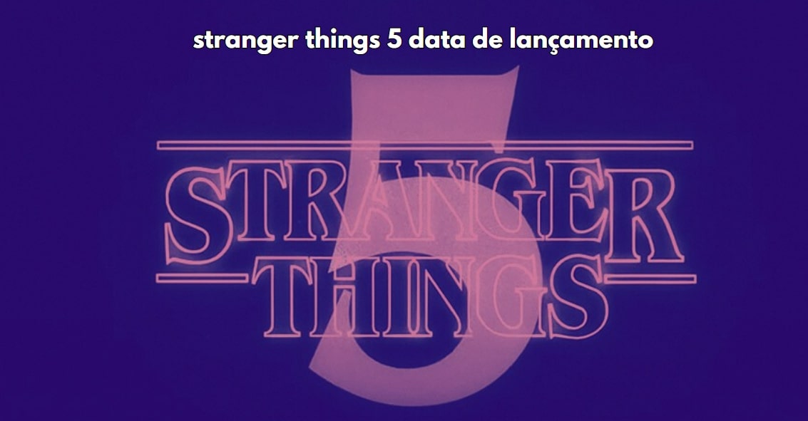 stranger things 5 data de lancamento
